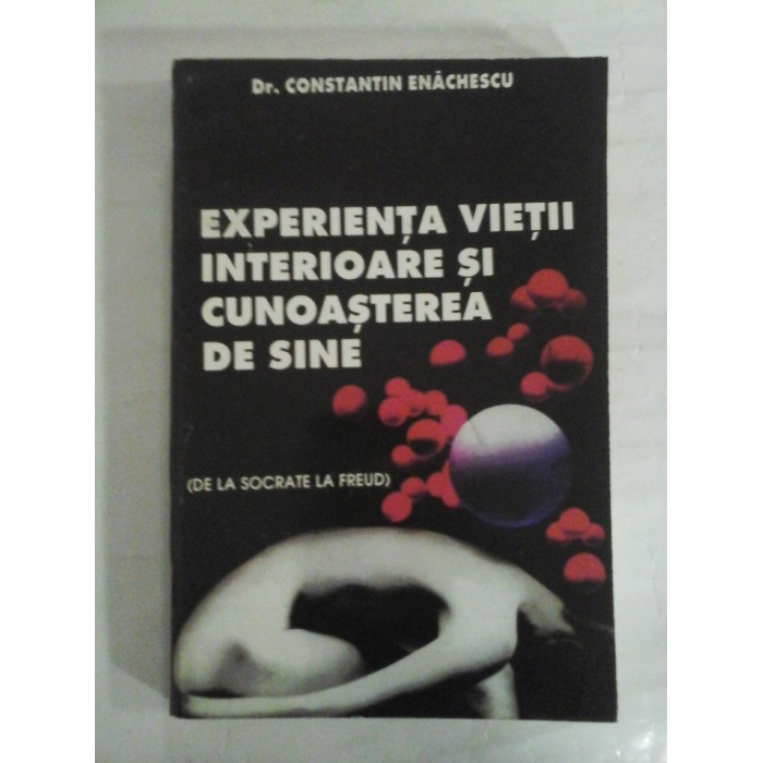    EXPERIENTA  VIETII  INTERIOARE  SI  CUNOASTEREA DE  SINE  -  Constantin  ENACHESCU 